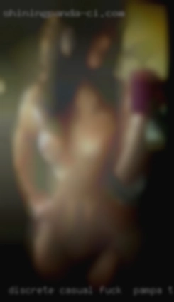 Discrete casual  open and fuck in Pampa, TX fun.