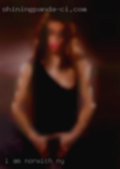 I am into women Norwich, NY and only women. I am into women Norwich, NY and only women.