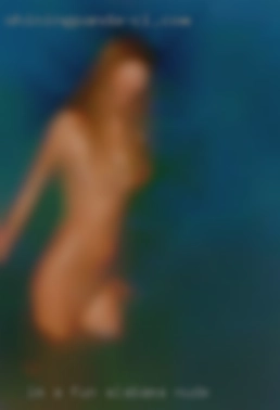 I'm a fun active open minded in Alabama nude person.