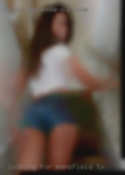 Looking for in Mansfield, TX kinky horny  people.