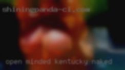 Open Kentucky naked minded, loving, loyal and honest!